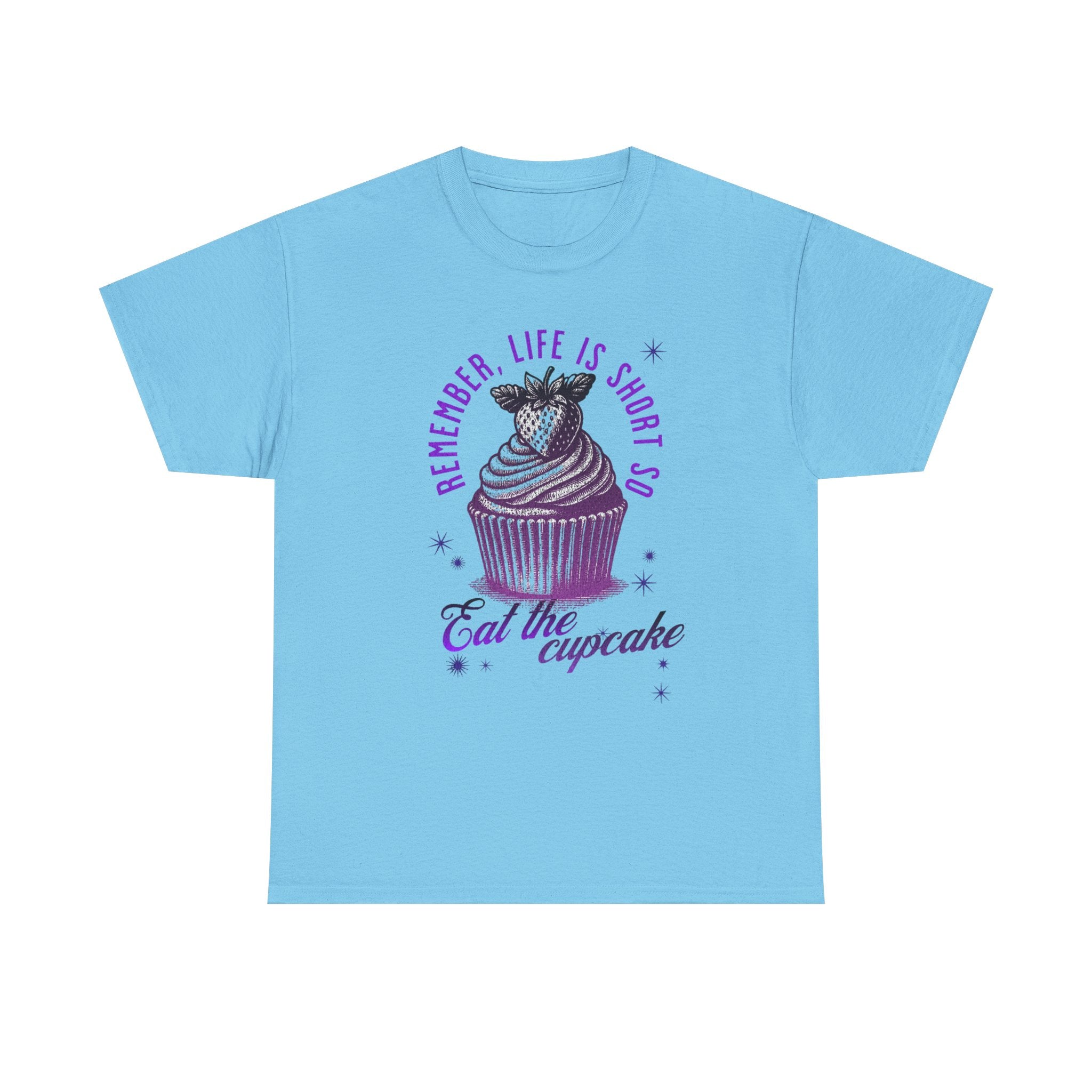 Eat Cupcake Tee — "Remember, Life Is Short So Eat the Cupcake" Graphic Shirt