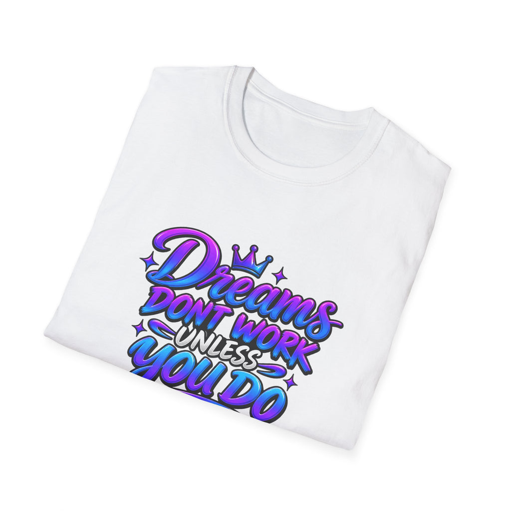 Dreams Don't Work Unless You Do Graphic T-Shirt