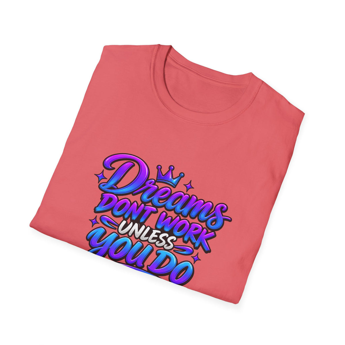 Dreams Don't Work Unless You Do Graphic T-Shirt