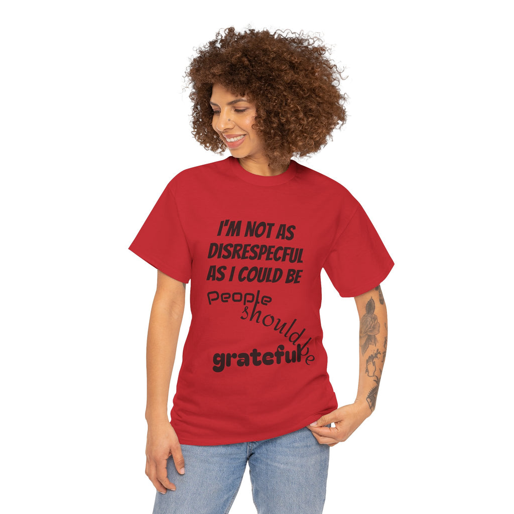 Gratitude Humor Tee, Funny Graphic Shirt, Gift for Friends, Casual Wear, Unisex Tee, Birthday Gift, Quirky T-Shirt