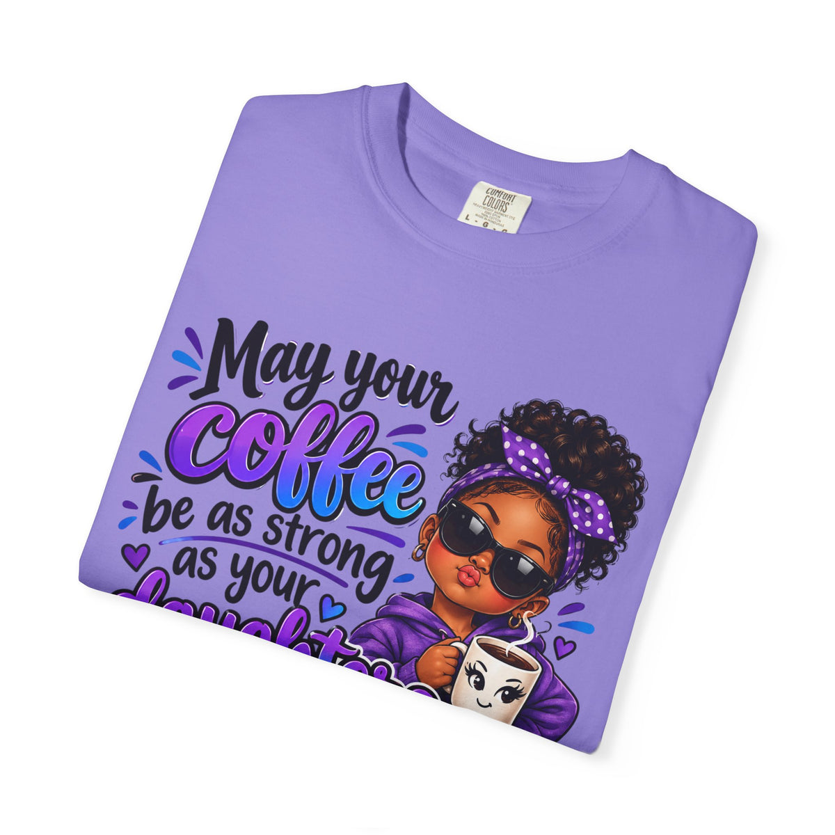 Coffee & Daughter Attitude T-Shirt — "May Your Coffee Be as Strong as Your Daughter's Attitude"