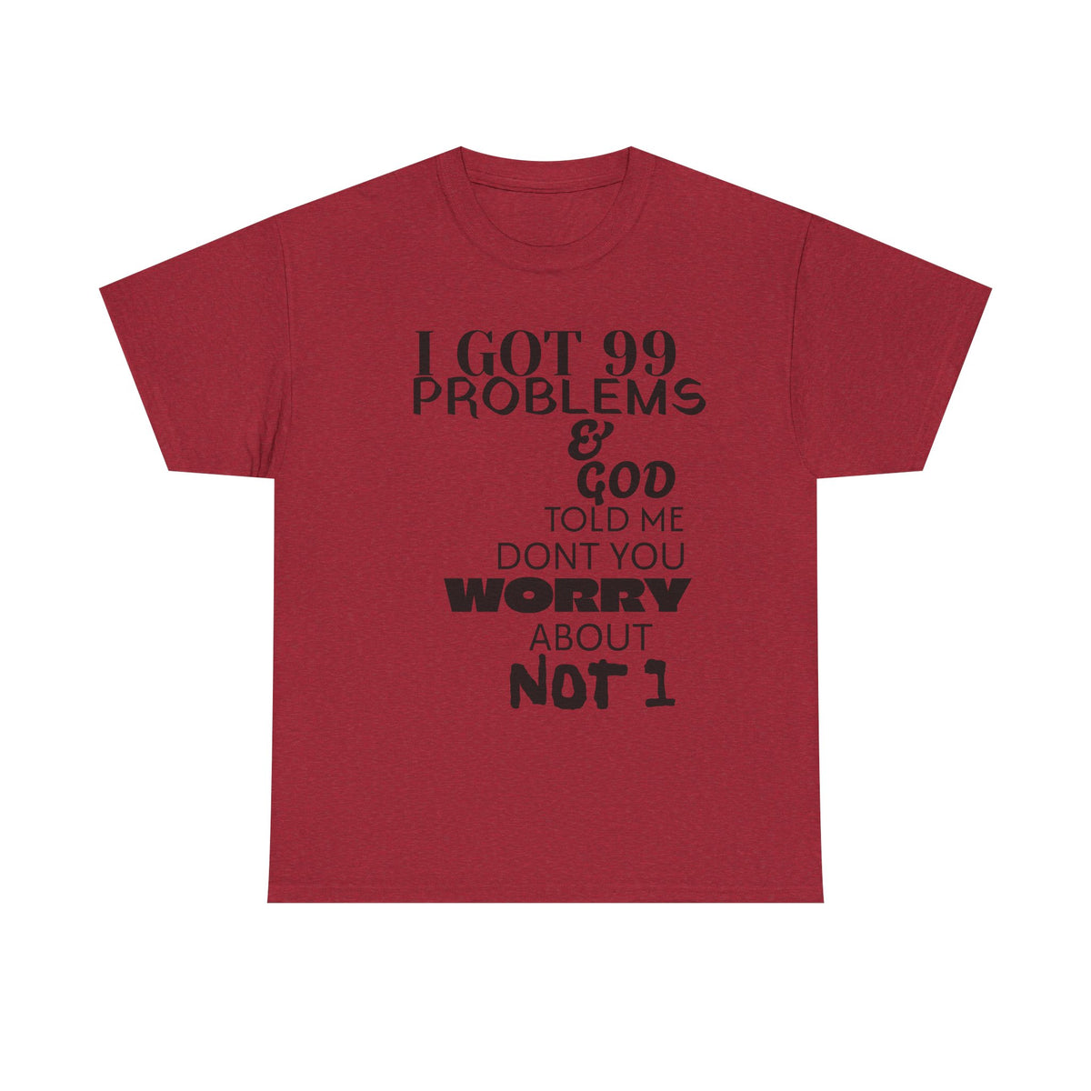 I Got 99 Problems & God Told Me Don’t You Worry About Not 1 Tee