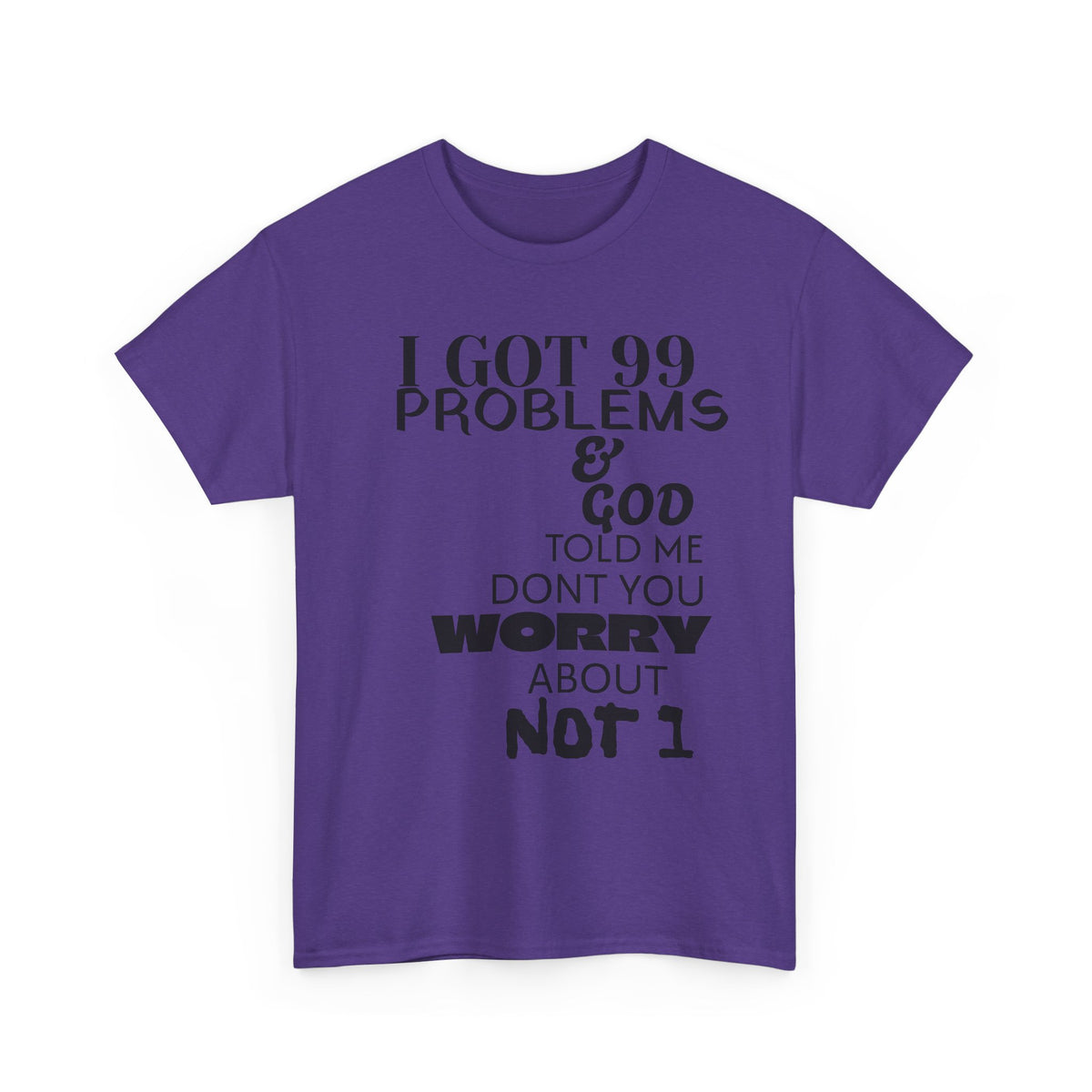 I Got 99 Problems & God Told Me Don’t You Worry About Not 1 Tee