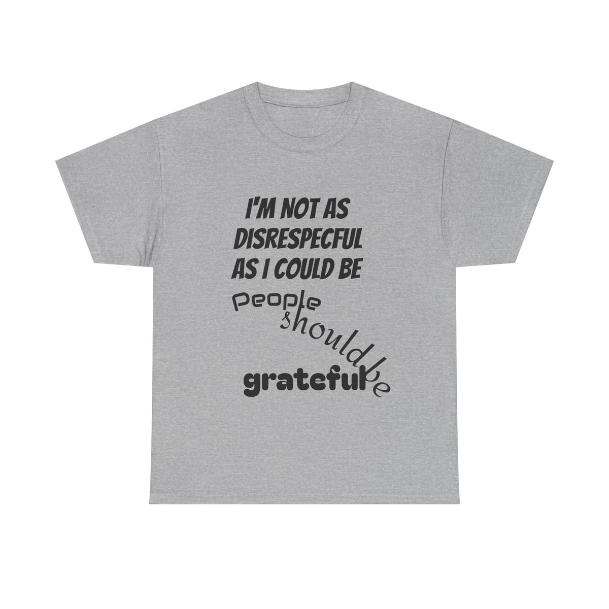 Gratitude Humor Tee, Funny Graphic Shirt, Gift for Friends, Casual Wear, Unisex Tee, Birthday Gift, Quirky T-Shirt