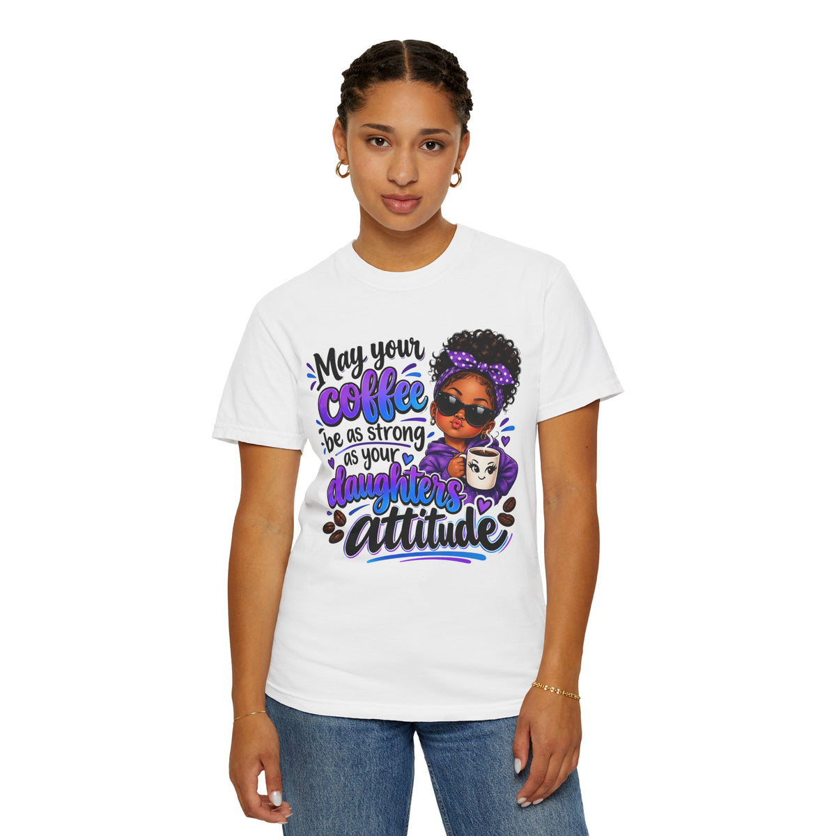 Coffee & Daughter Attitude T-Shirt — "May Your Coffee Be as Strong as Your Daughter's Attitude"