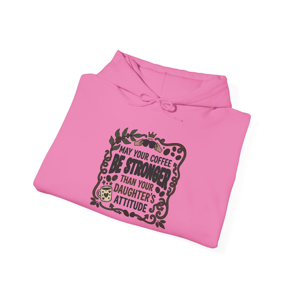 May Your Coffee Be Stronger Than Your Daughter’s Attitude Hoodie