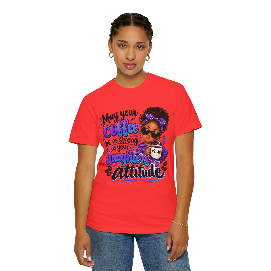 Coffee & Daughter Attitude T-Shirt — "May Your Coffee Be as Strong as Your Daughter's Attitude"
