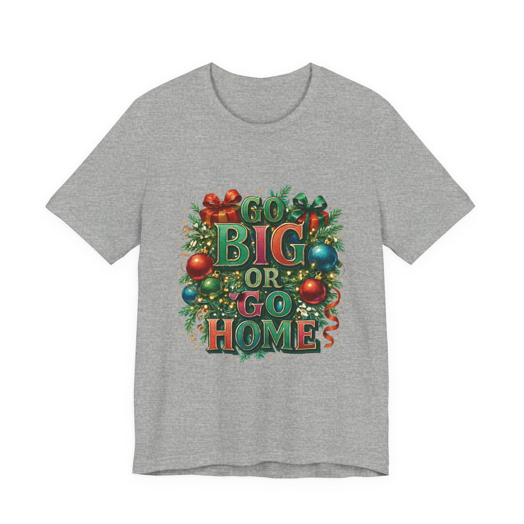 Go Big or Go Home Christmas Tee