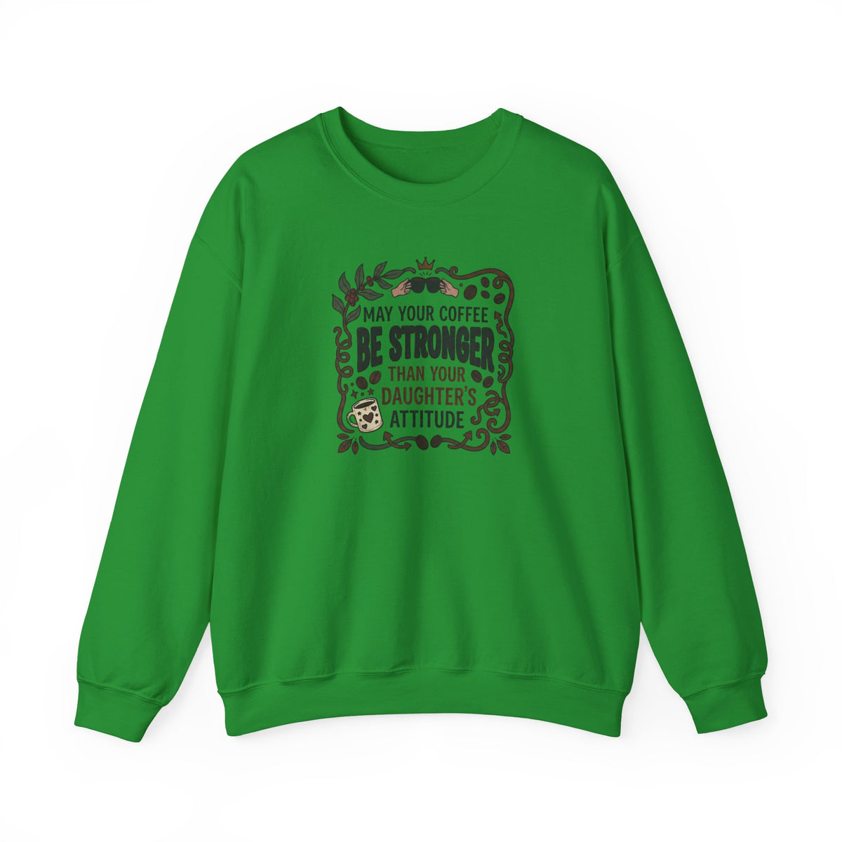 May Your Coffee Be Stronger Than Your Daughter’s Attitude Sweatshirt