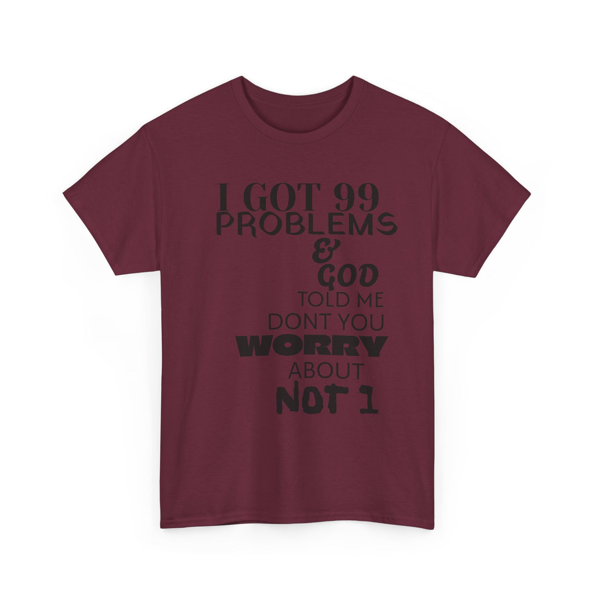 I Got 99 Problems & God Told Me Don’t You Worry About Not 1 Tee
