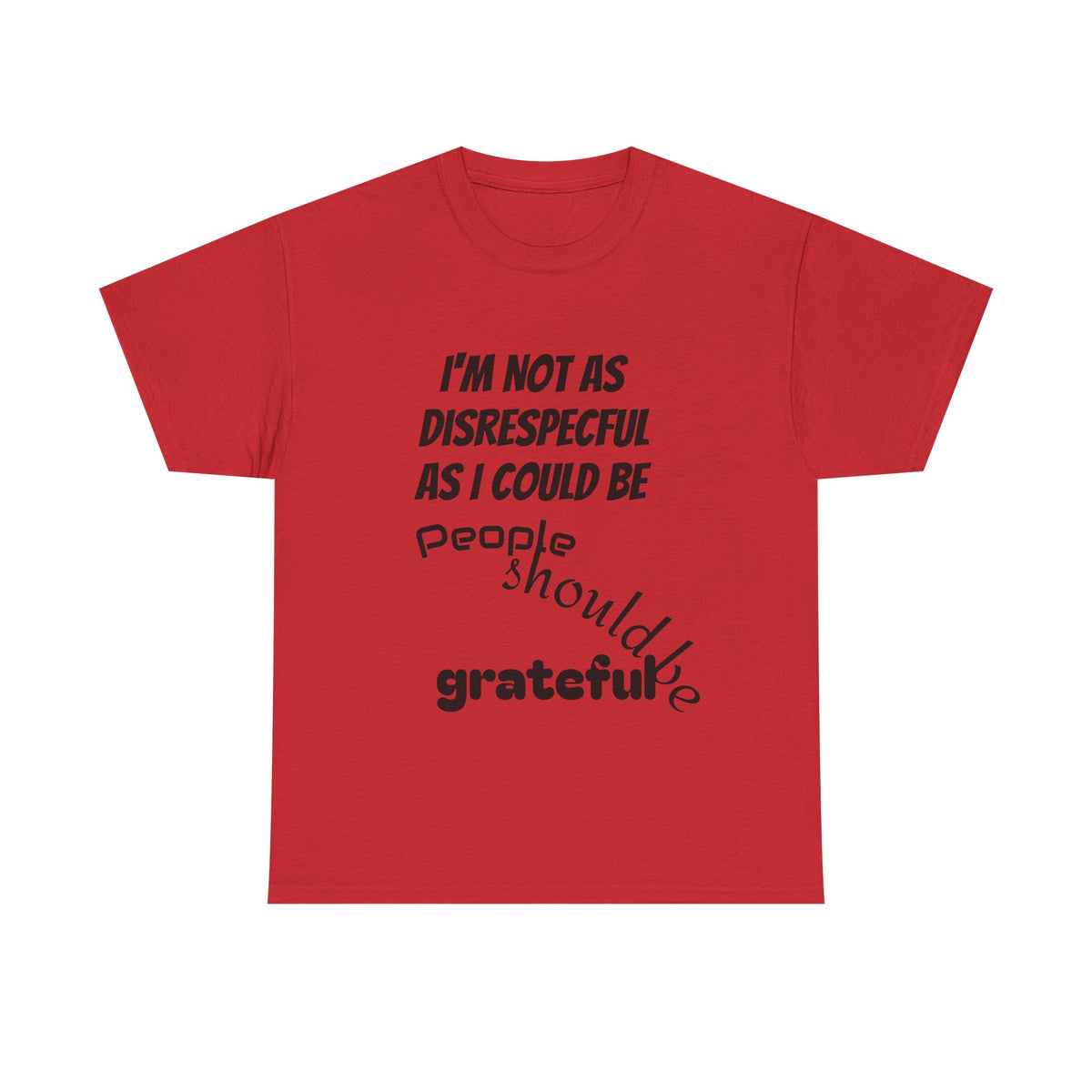 Gratitude Humor Tee, Funny Graphic Shirt, Gift for Friends, Casual Wear, Unisex Tee, Birthday Gift, Quirky T-Shirt