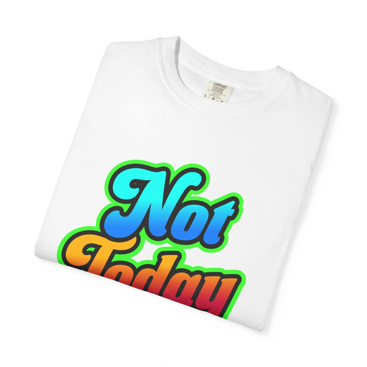 Not Today Colorful Graphic T-Shirt