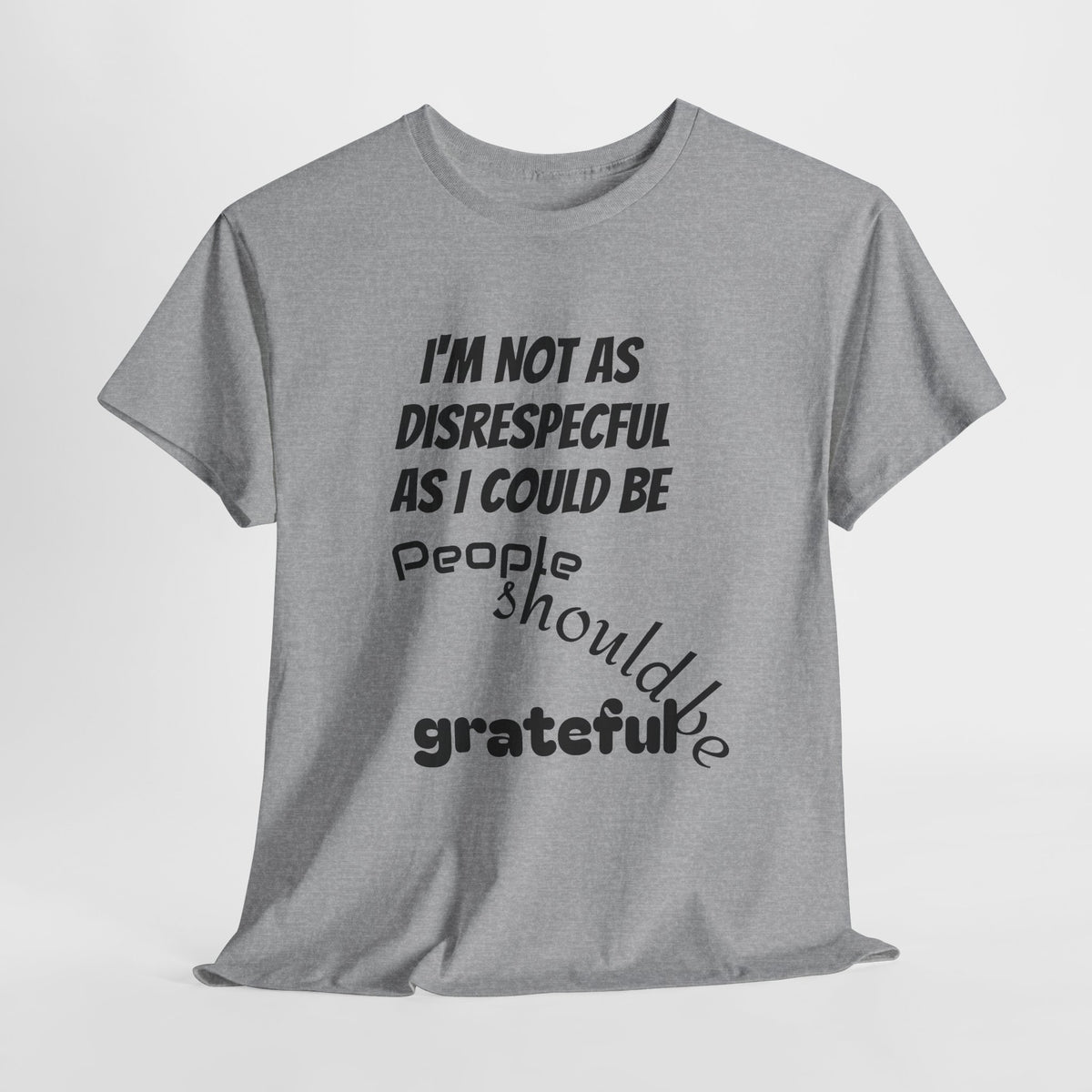 Gratitude Humor Tee, Funny Graphic Shirt, Gift for Friends, Casual Wear, Unisex Tee, Birthday Gift, Quirky T-Shirt