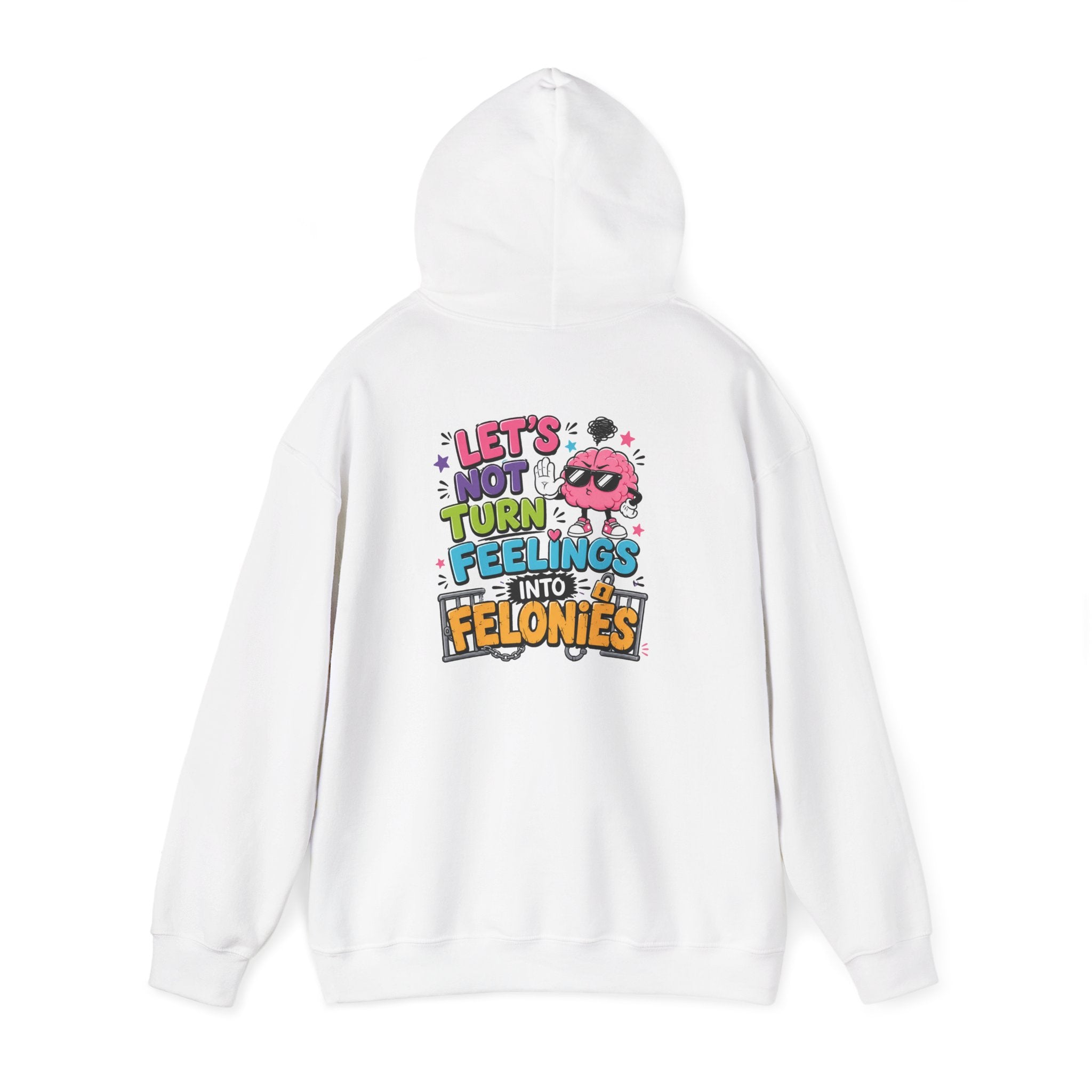 Let’s Not Turn Feelings Into Felonies Hoodie