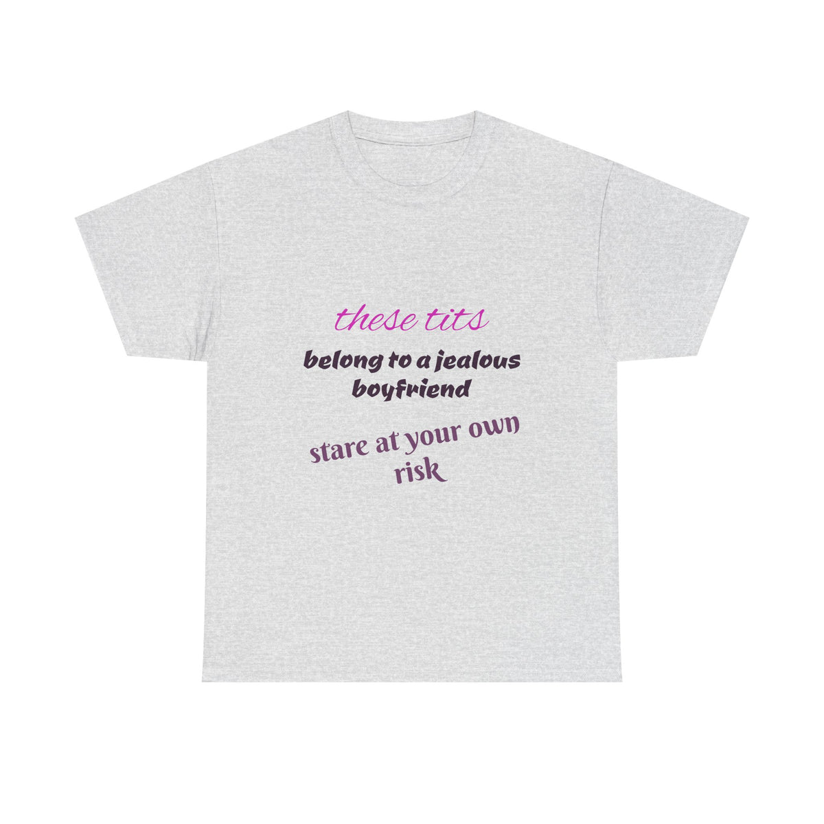 Graphic Tee — “These Tits Belong to a Jealous Boyfriend” Funny Statement Shirt