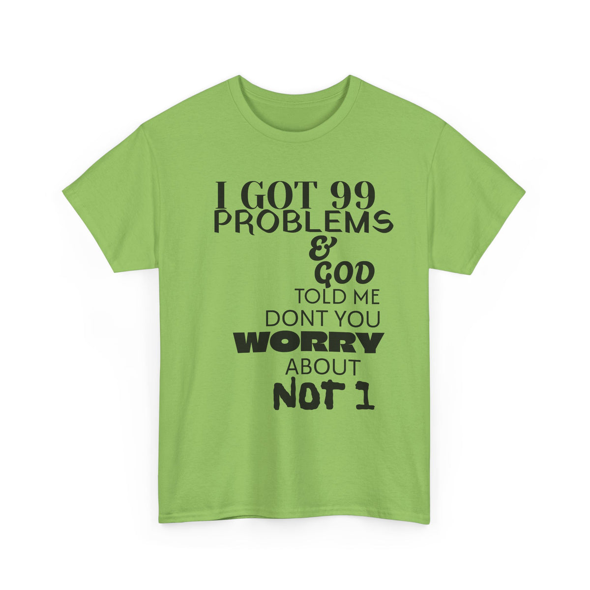 I Got 99 Problems & God Told Me Don’t You Worry About Not 1 Tee