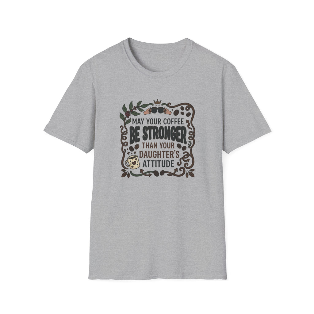 May Your Coffee Be Stronger Than Your Daughter’s Attitude T-Shirt