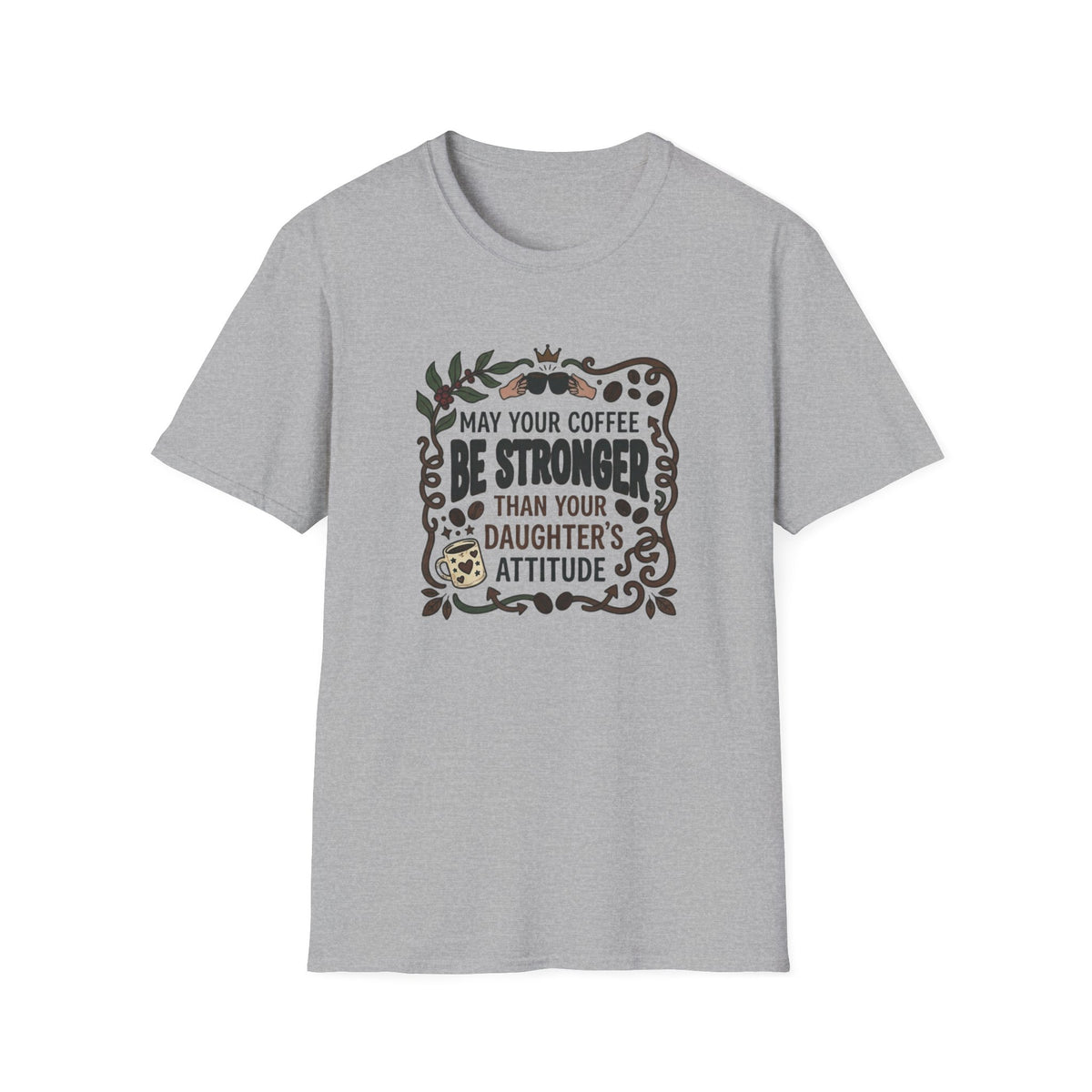 May Your Coffee Be Stronger Than Your Daughter’s Attitude T-Shirt