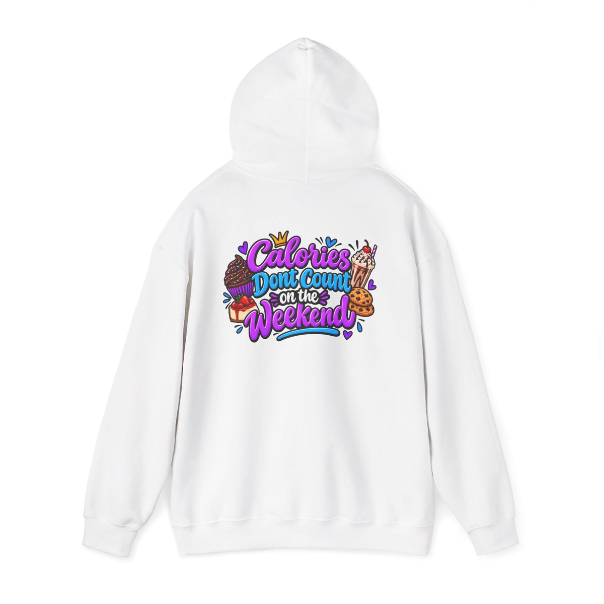Calories Don’t Count on the Weekend  Dessert Graphic Hoodie