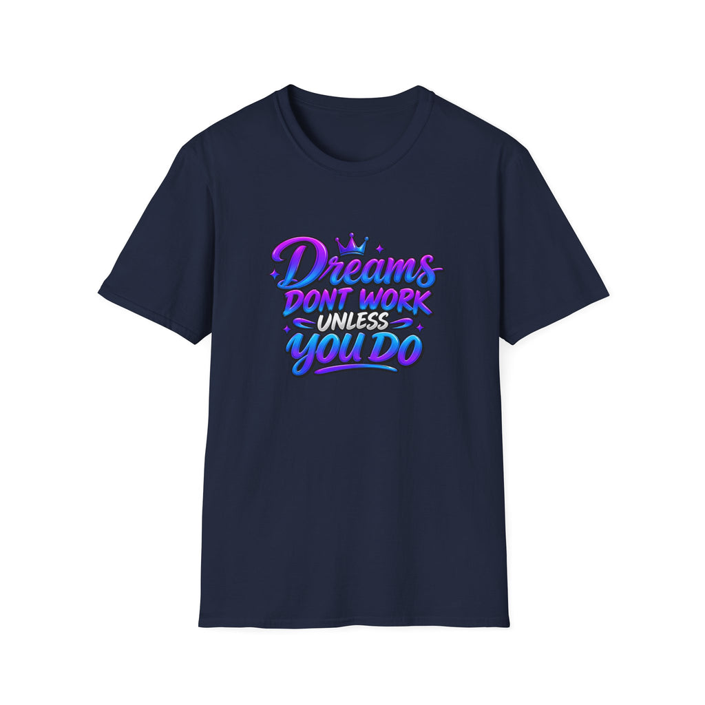 Dreams Don't Work Unless You Do Graphic T-Shirt