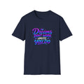 Dreams Don't Work Unless You Do Graphic T-Shirt