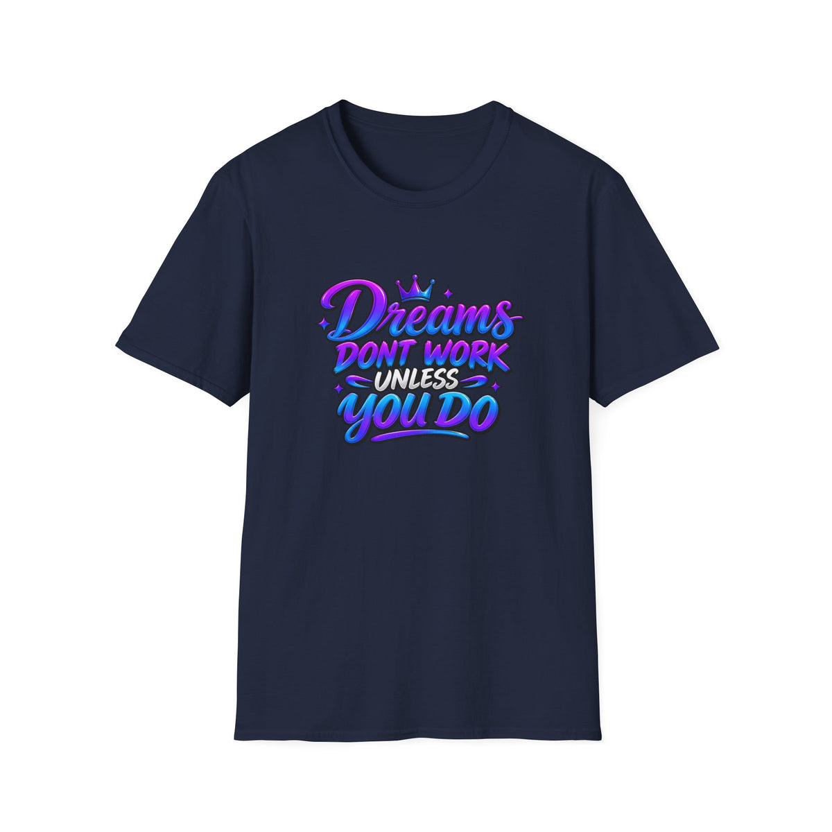 Dreams Don't Work Unless You Do Graphic T-Shirt