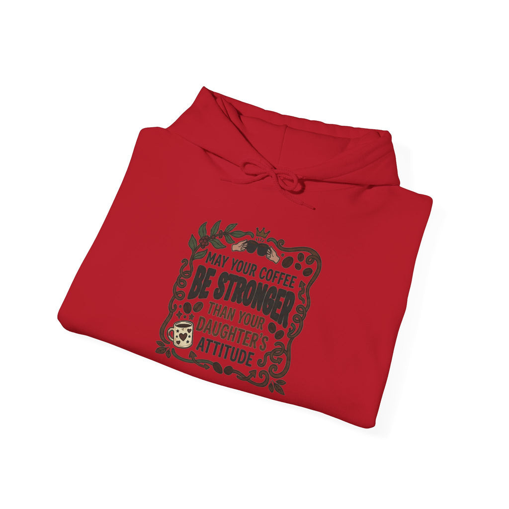 May Your Coffee Be Stronger Than Your Daughter’s Attitude Hoodie