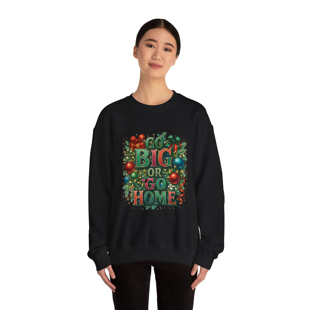 Christmas Sweatshirt - "Go Big or Go Home" Holiday Crewneck with Festive Ornaments
