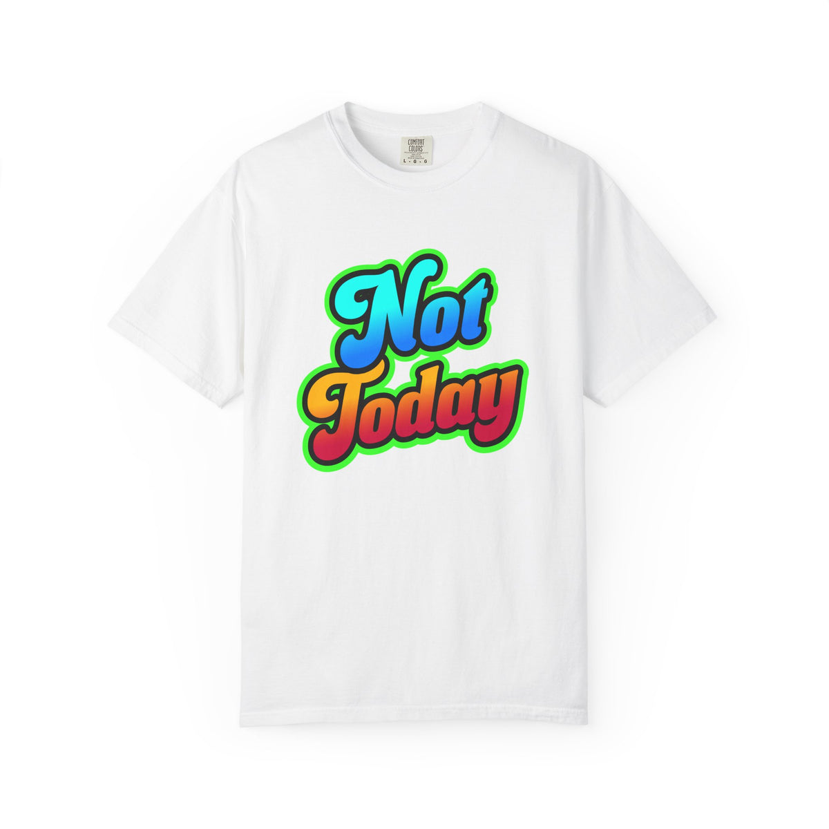 Not Today Colorful Graphic T-Shirt