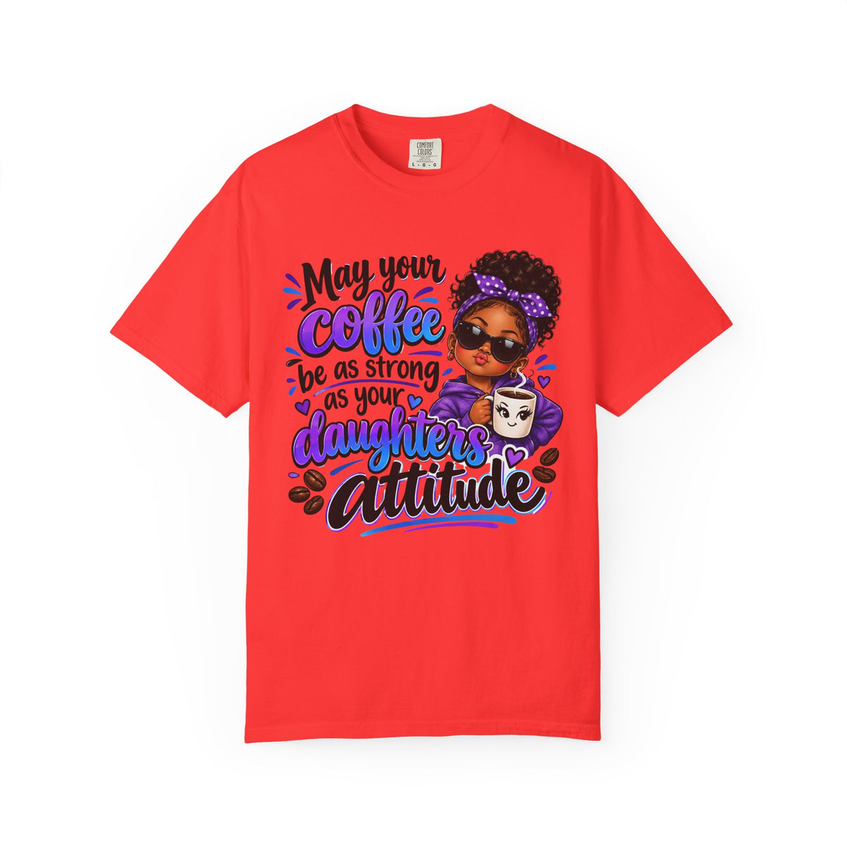 Coffee & Daughter Attitude T-Shirt — "May Your Coffee Be as Strong as Your Daughter's Attitude"