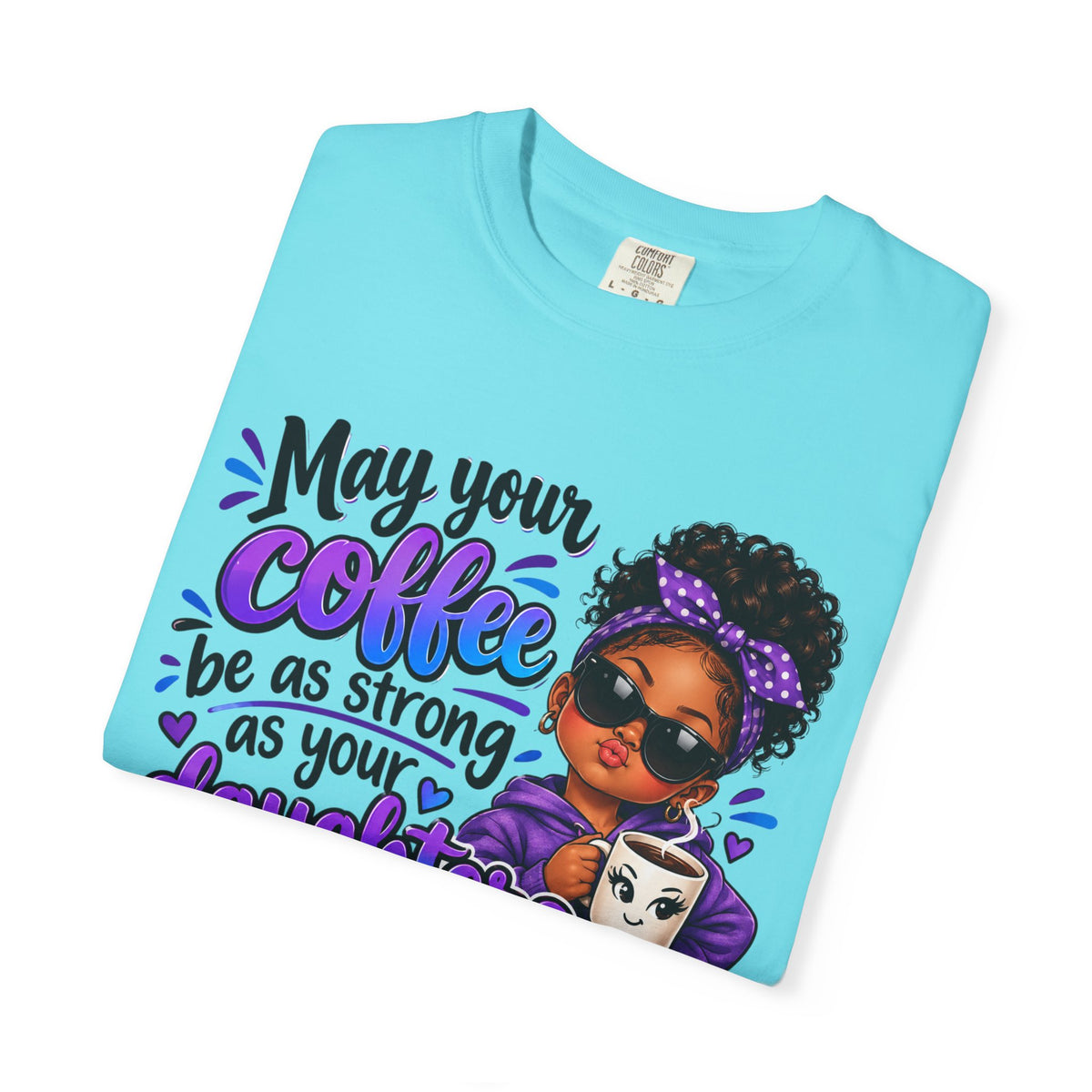 Coffee & Daughter Attitude T-Shirt — "May Your Coffee Be as Strong as Your Daughter's Attitude"