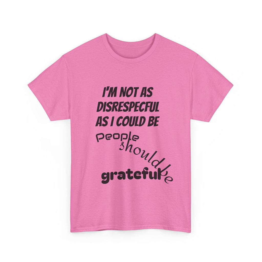 Gratitude Humor Tee, Funny Graphic Shirt, Gift for Friends, Casual Wear, Unisex Tee, Birthday Gift, Quirky T-Shirt