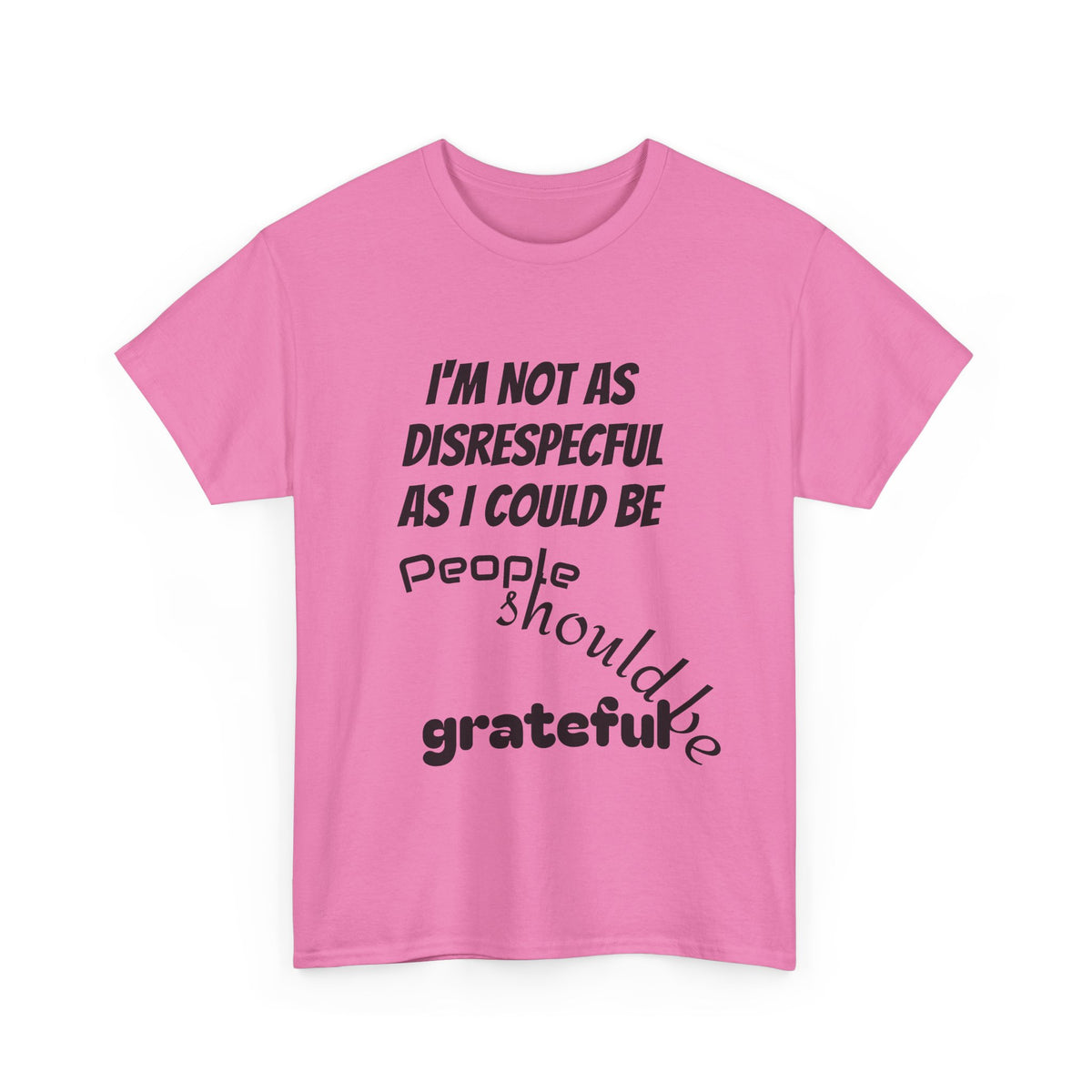 Gratitude Humor Tee, Funny Graphic Shirt, Gift for Friends, Casual Wear, Unisex Tee, Birthday Gift, Quirky T-Shirt