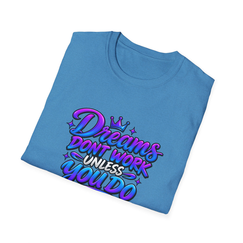 Dreams Don't Work Unless You Do Graphic T-Shirt
