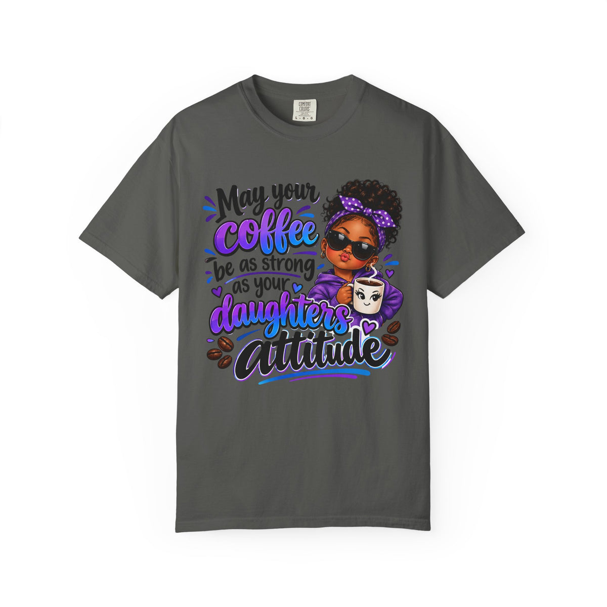 Coffee & Daughter Attitude T-Shirt — "May Your Coffee Be as Strong as Your Daughter's Attitude"