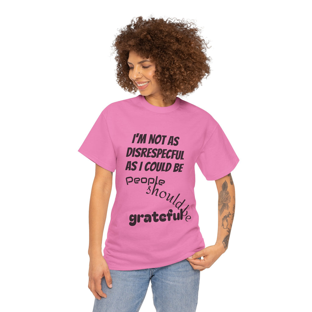 Gratitude Humor Tee, Funny Graphic Shirt, Gift for Friends, Casual Wear, Unisex Tee, Birthday Gift, Quirky T-Shirt
