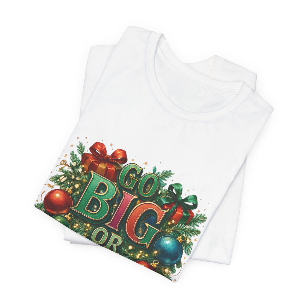 Go Big or Go Home Christmas Tee