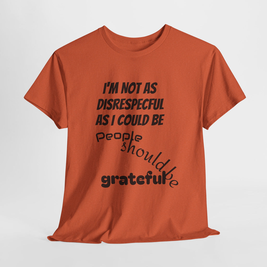 Gratitude Humor Tee, Funny Graphic Shirt, Gift for Friends, Casual Wear, Unisex Tee, Birthday Gift, Quirky T-Shirt