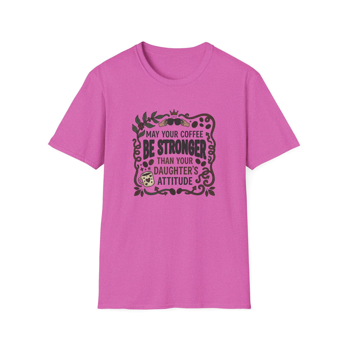 May Your Coffee Be Stronger Than Your Daughter’s Attitude T-Shirt