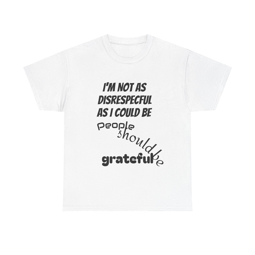 Gratitude Humor Tee, Funny Graphic Shirt, Gift for Friends, Casual Wear, Unisex Tee, Birthday Gift, Quirky T-Shirt