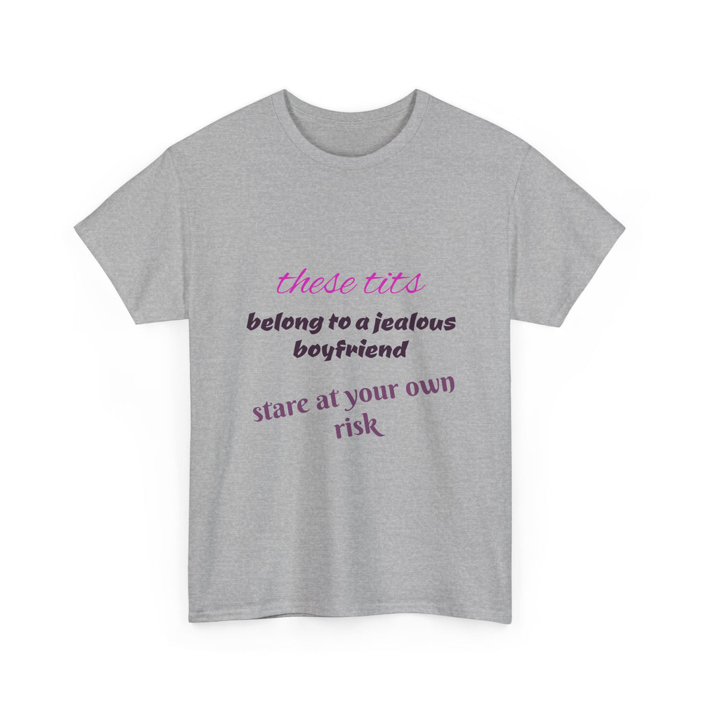 Graphic Tee — “These Tits Belong to a Jealous Boyfriend” Funny Statement Shirt