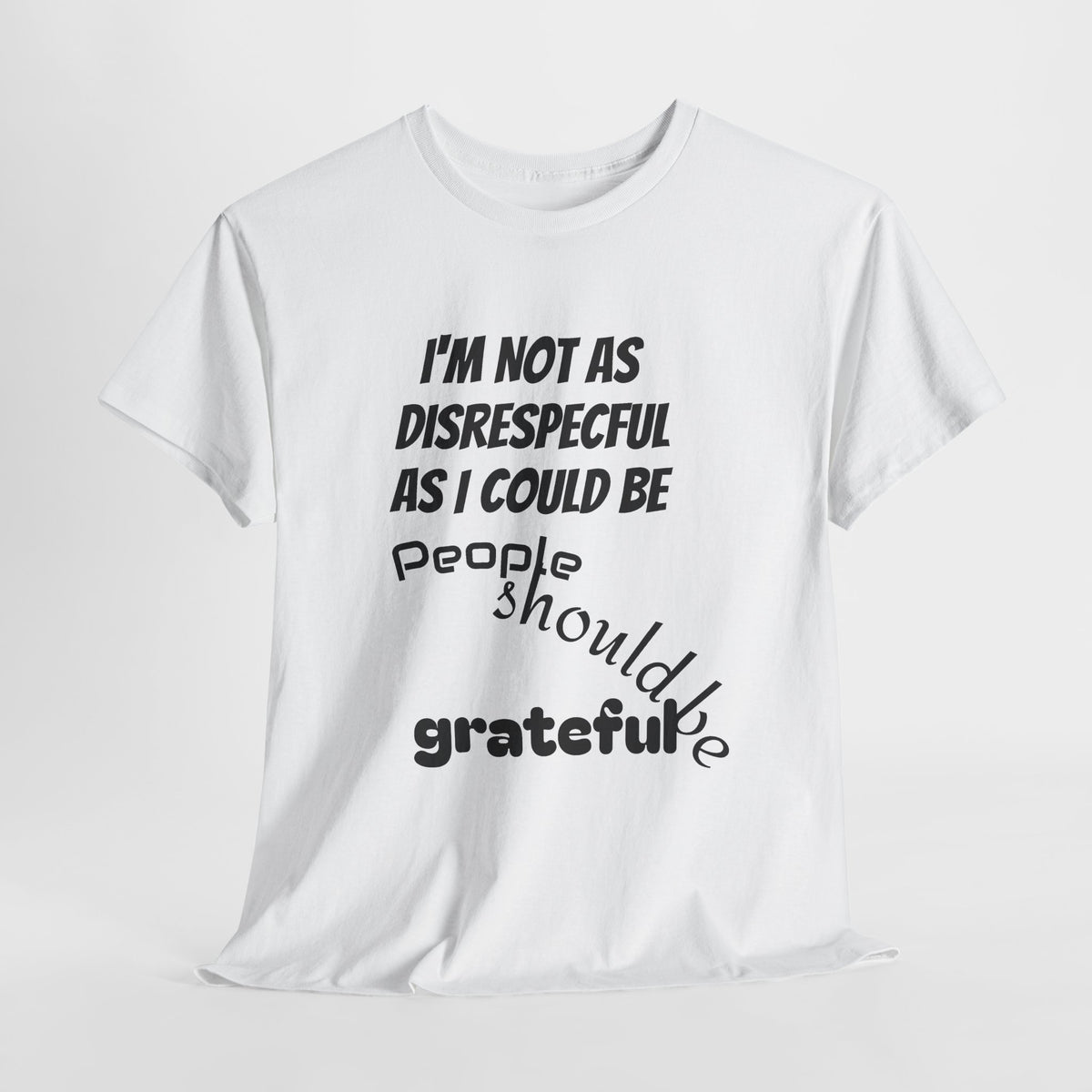 Gratitude Humor Tee, Funny Graphic Shirt, Gift for Friends, Casual Wear, Unisex Tee, Birthday Gift, Quirky T-Shirt