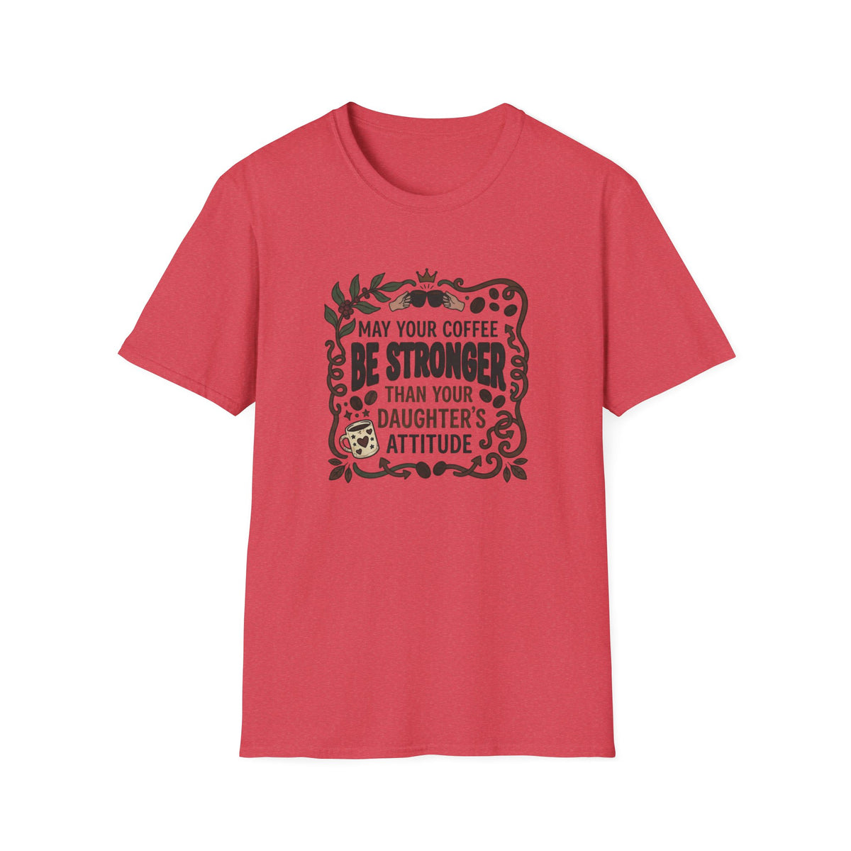 May Your Coffee Be Stronger Than Your Daughter’s Attitude T-Shirt