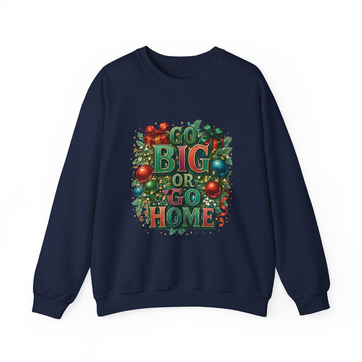 Christmas Sweatshirt - "Go Big or Go Home" Holiday Crewneck with Festive Ornaments