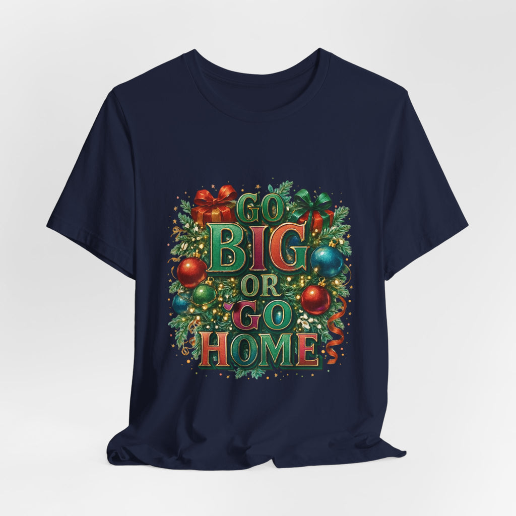 Go Big or Go Home Christmas Tee