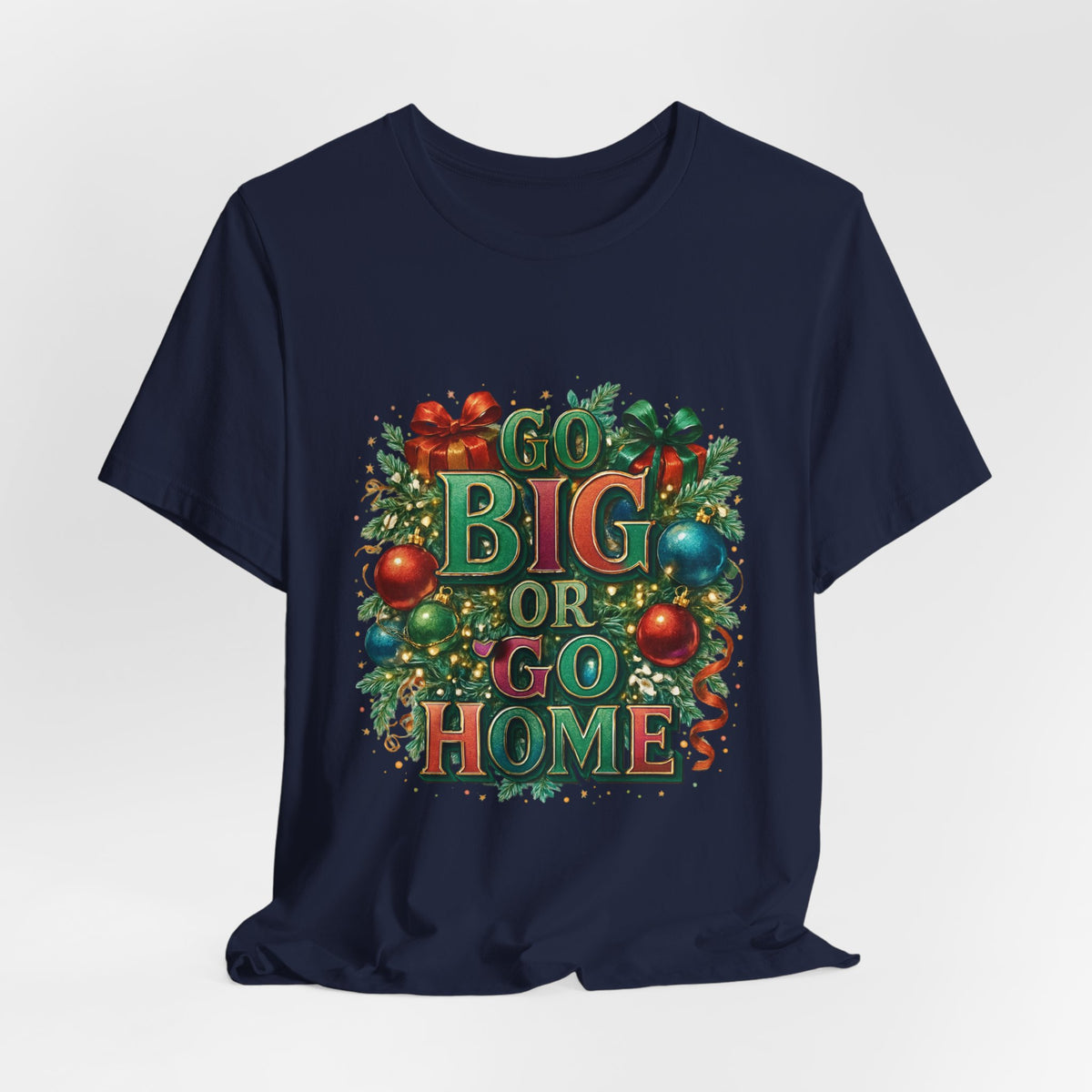 Go Big or Go Home Christmas Tee