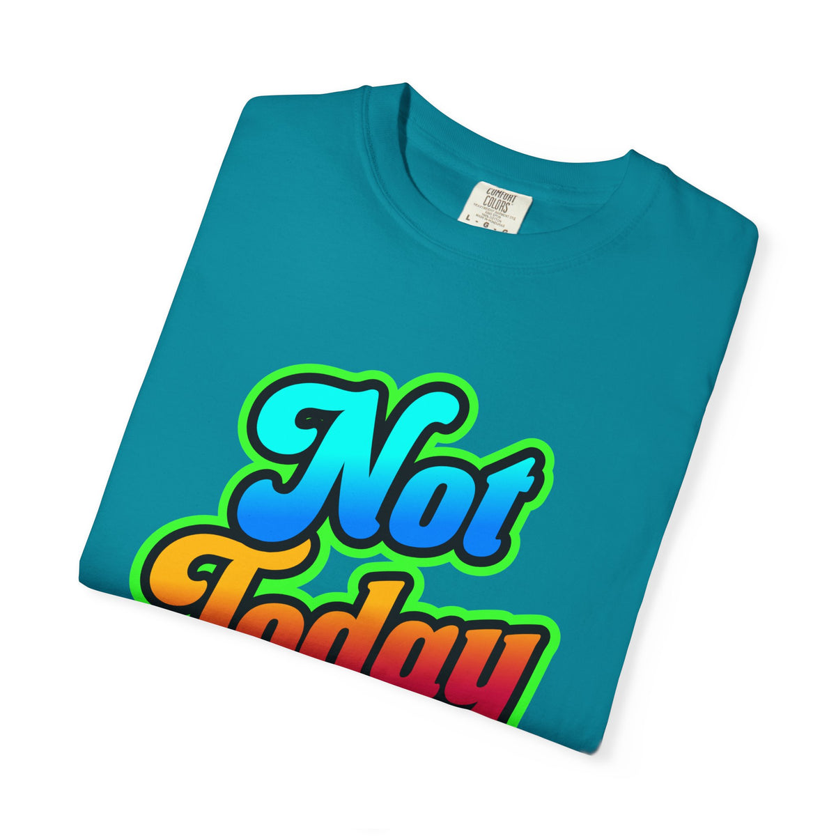 Not Today Colorful Graphic T-Shirt
