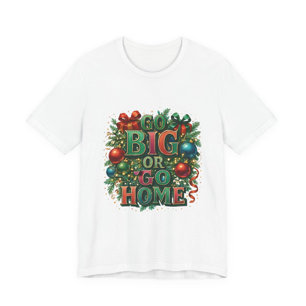 Go Big or Go Home Christmas Tee