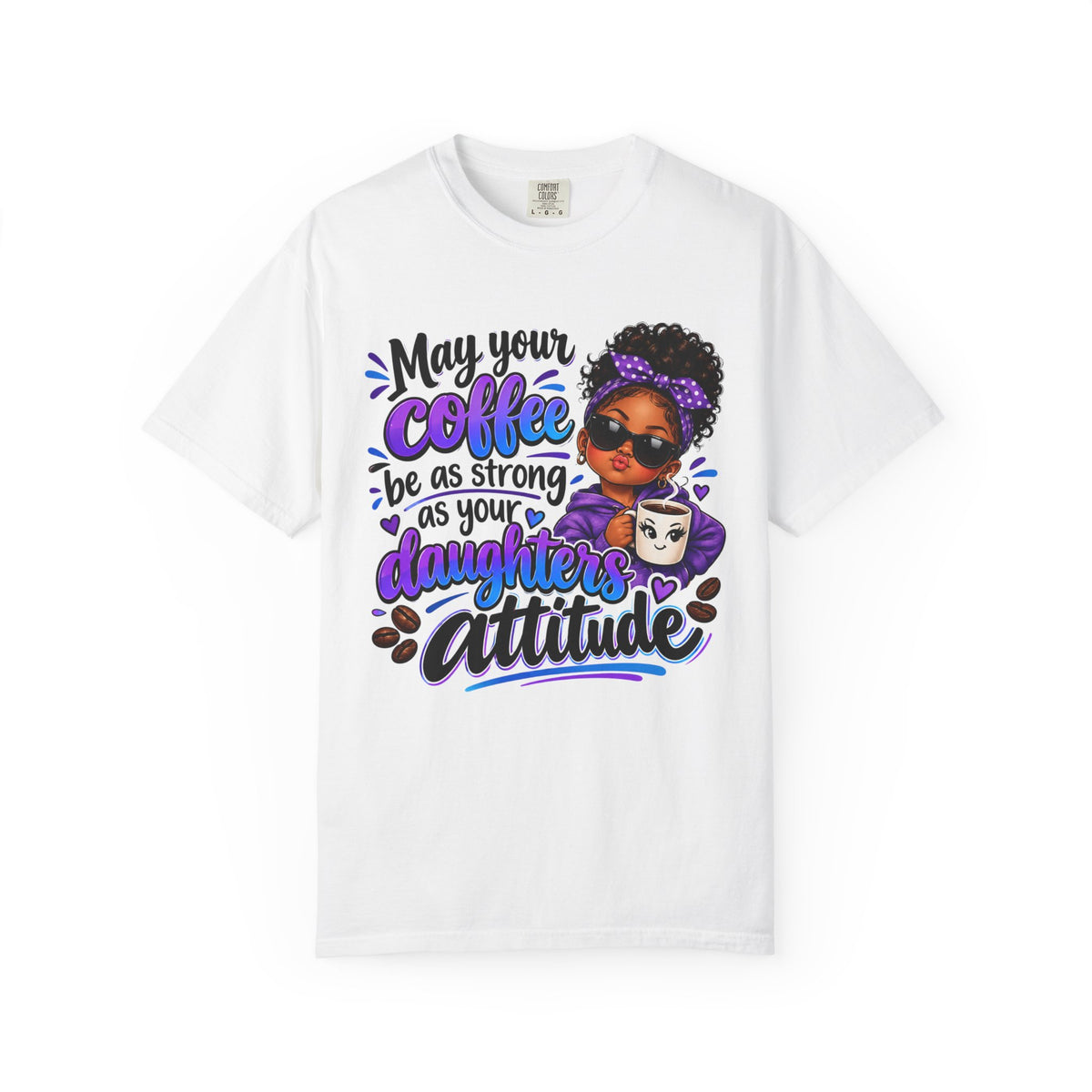 Coffee & Daughter Attitude T-Shirt — "May Your Coffee Be as Strong as Your Daughter's Attitude"