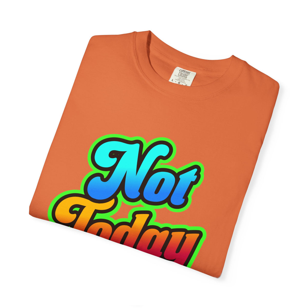 Not Today Colorful Graphic T-Shirt